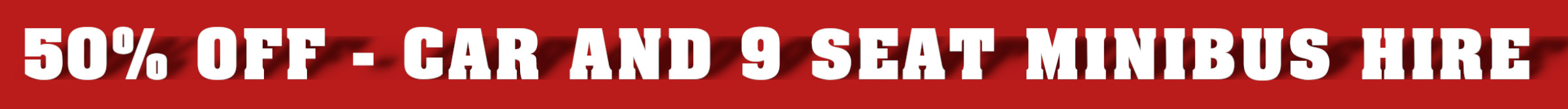 50 percent off car and 9 seat minibus hire